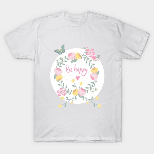 Be happy. Floral design T-Shirt by AliensRich